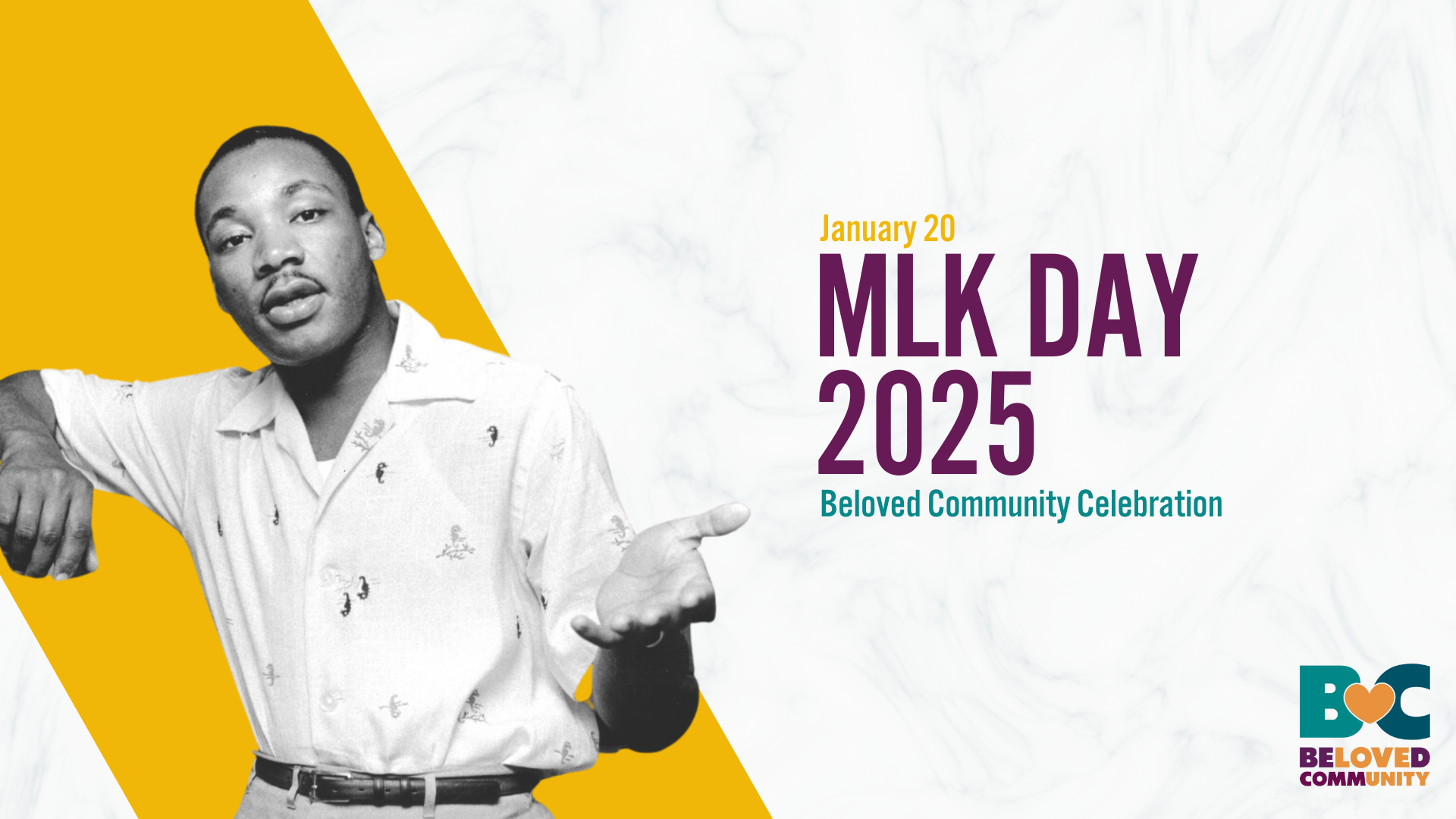 a picture of Dr. Martin Luther King Jr. With Text in yellow, purple, and teal that reads Jan 20, MLK Day, 2025, Beloved Community Celebration